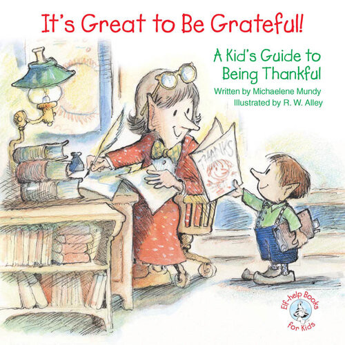 Its Great To Be Grateful A Kids Guide To Being Thankful Michaelene Mundy