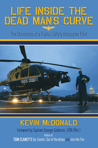 Life Inside The Dead Mans Curve The Chronicles Of A Publicsafety Helicopter Pilot Kevin Mcdonald