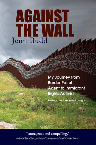Against The Wall My Journey From Border Patrol Agent To Immigrant Rights Activist Jenn Budd