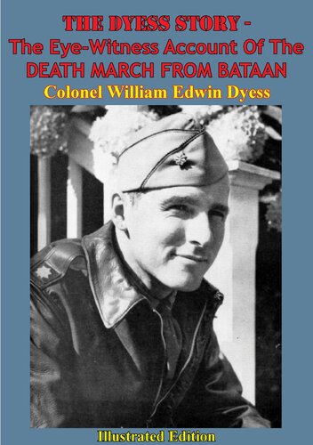The Dyess Story The Eyewitness Account Of The Death March From Bataan Ltcolonel William Dyess