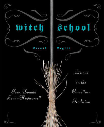 Witch School Second Degree Lessons In The Correllian Tradition Don Lewishighcorrell