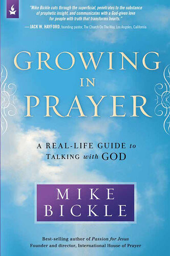 Growing In Prayer A Reallife Guide To Talking With God Mike Bickle