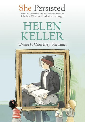 She Persisted Helen Keller Courtney Sheinmel Chelsea Clinton