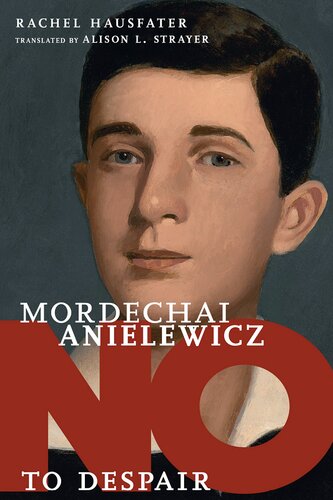 Mordechai Anielewicz No To Despair Rachel Hausfater