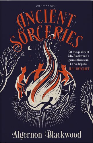 Ancient Sorceries The Most Eerie And Unnerving Tales From One Of Greatest Proponents Of Supernatural Fiction Deluxe Algernon Blackwood
