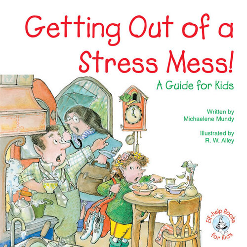 Getting Out Of A Stress Mess A Guide For Kids Michaelene Mundy