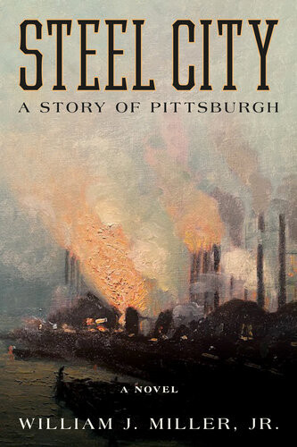 Steel City A Story Of Pittsburgh William J Miller Jr