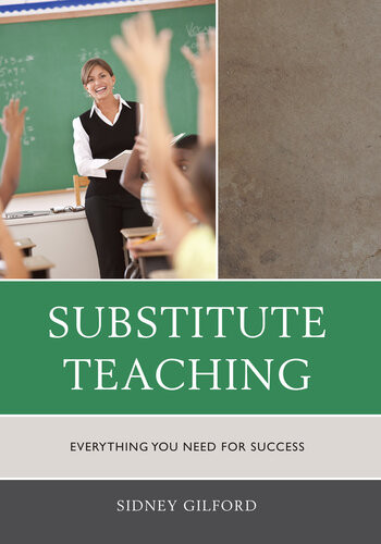 Substitute Teaching Everything You Need For Success Sidney W Gilford