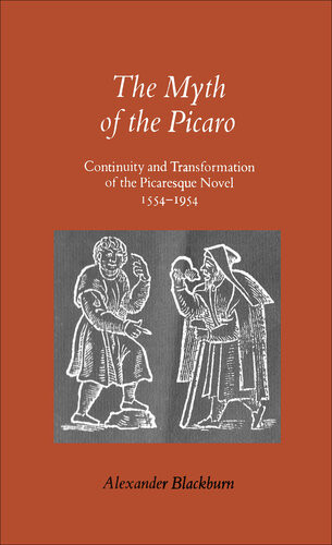 The Myth Of The Picaro Continuity And Transformation Of The Picaresque Novel 15541954 Alexander Blackburn