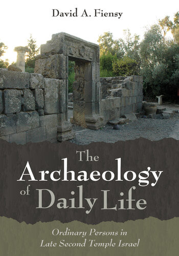 The Archaeology Of Daily Life Ordinary Persons In Late Second Temple Israel David A Fiensy