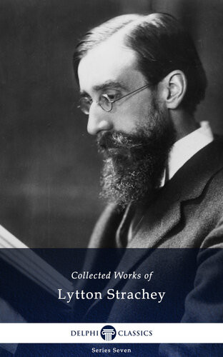Delphi Collected Works Of Lytton Strachey Illustrated Lytton Strachey