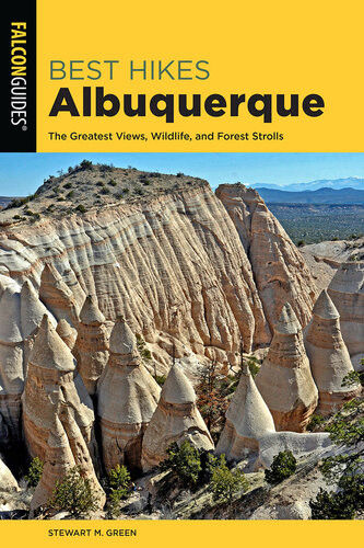 Best Hikes Albuquerque The Greatest Views Wildlife And Forest Strolls 2nd Edition Stewart M Green