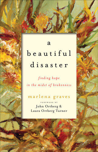 A Beautiful Disaster Finding Hope In The Midst Of Brokenness Marlena Graves