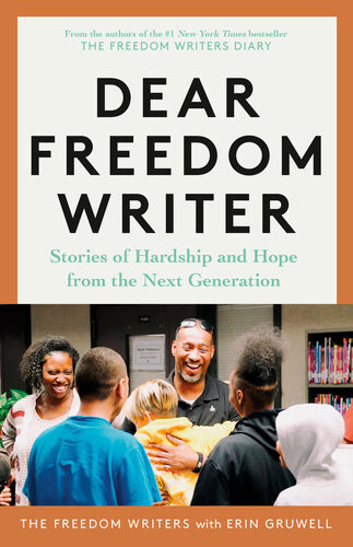 Dear Freedom Writer Stories Of Hardship And Hope From The Next Generation The Freedom Writers Erin Gruwell