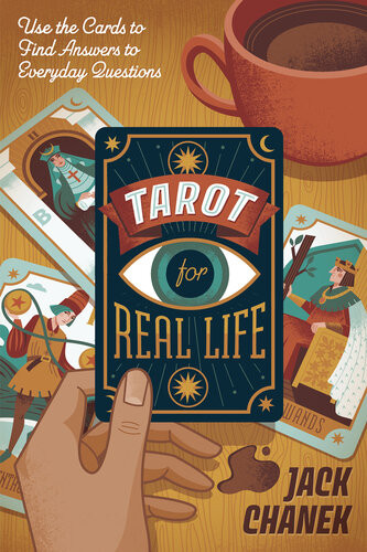 Tarot For Real Life Use The Cards To Find Answers To Everyday Questions Jack Chanek