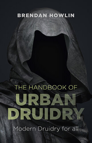 The Handbook Of Urban Druidry Modern Druidry For All Brendan Howlin