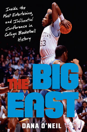 The Big East Inside The Most Entertaining And Influential Conference In College Basketball History Dana Oneil