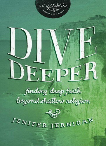 Dive Deeper Finding Deep Faith Beyond Shallow Religion Jenifer Jernigan Inscribed