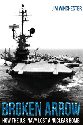 Broken Arrow How The Us Navy Lost A Nuclear Bomb Jim Winchester
