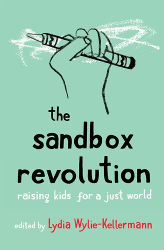 The Sandbox Revolution Raising Kids For A Just World Lydia Wyliekellermann