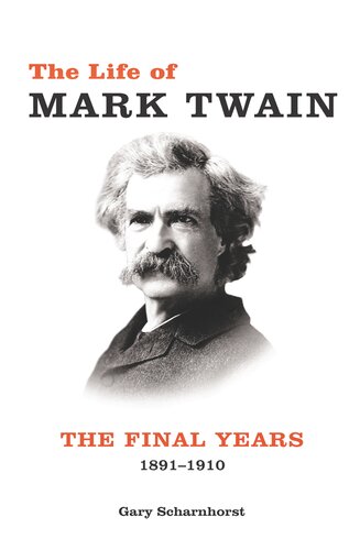 The Life Of Mark Twain The Final Years 18911910 Gary Scharnhorst