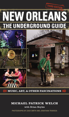New Orleans The Underground Guide 3rd Edition Michael Patrick Welch