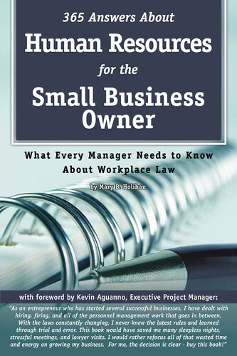 365 Answers About Human Resources For The Small Business Owner What Every Manager Need To Know About Workplace Law 1st Edition Mary B Holihan