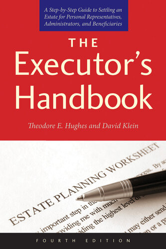 The Executors Handbook A Stepbystep Guide To Settling An Estate For Personal Representatives Administrators And Beneficiaries 4th Edition Theodore E Hughes David Klein