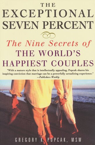 The Exceptional Seven Percent The Nine Secrets Of The Worlds Happiest Couples Gregory K Popcak
