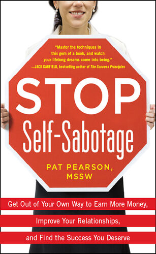 Stop Selfsabotage Get Out Of Your Own Way To Earn More Money Improve Your Relationships And Find The Success You Deserve 1st Edition Pat Pearson