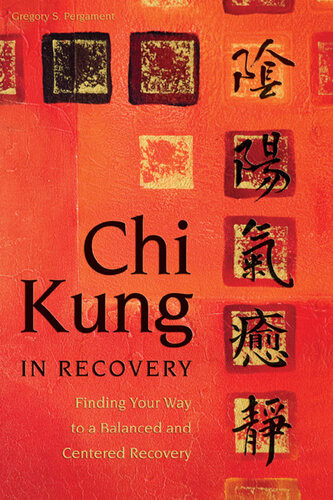 Chi Kung In Recovery Finding Your Way To A Balanced And Centered Recovery Gregory Pergament