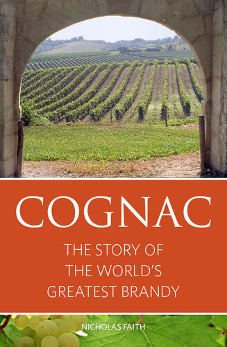 Cognac The Story Of The Worlds Greatest Brandy Nicholas Faith