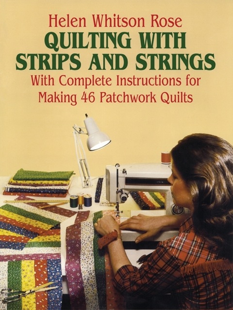 Quilting With Strips And Strings Dover Quilting 2nd Edition Rose
