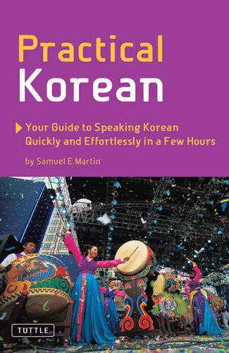 Practical Korean Your Guide To Speaking Korean Quickly And Effortlessly In A Few Hours Samuel E Martin
