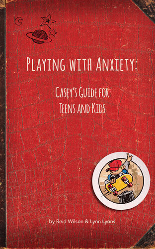 Playing With Anxiety Caseys Guide For Teens And Kids Reid Wilson Lynn Lyons