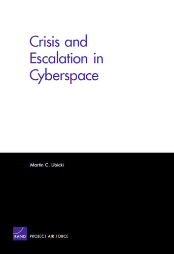 Crisis And Escalation In Cyberspace Martin C Libicki