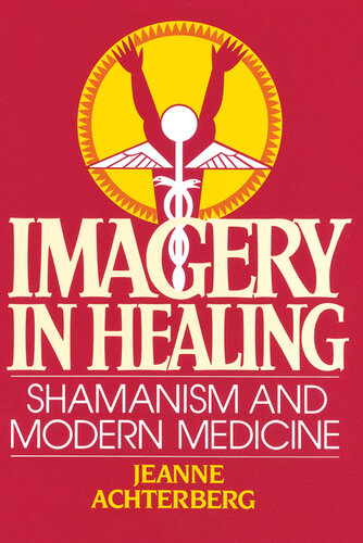 Imagery In Healing Shamanism And Modern Medicine Jeanne Achterberg