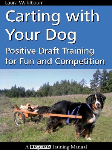 Carting With Your Dog Positive Draft Training For Fun And Competition Laura Waldbaum
