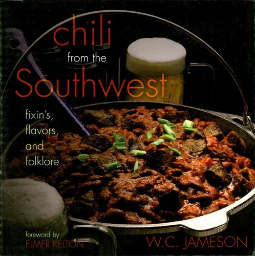 Chili From The Southwest Fixins Flavors And Folklore W C Jameson