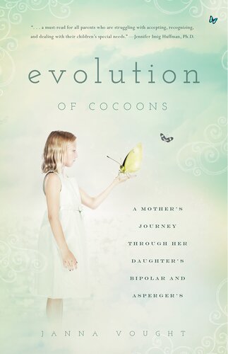 Evolution Of Cocoons A Mothers Journey Through Her Daughters Mental Illness And Aspergers Janna Vought