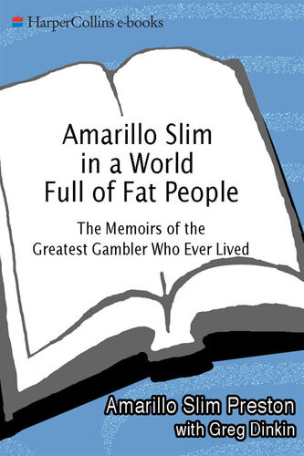 Amarillo Slim In A World Full Of Fat People The Memoirs Of The Greatest Gambler Who Ever Lived Amarillo Slim Preston Greg Dinkin