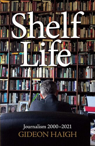 Shelf Life Journalism 20002021 Gideon Haigh