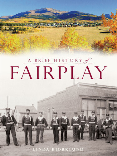 A Brief History Of Fairplay Linda Bjorklund