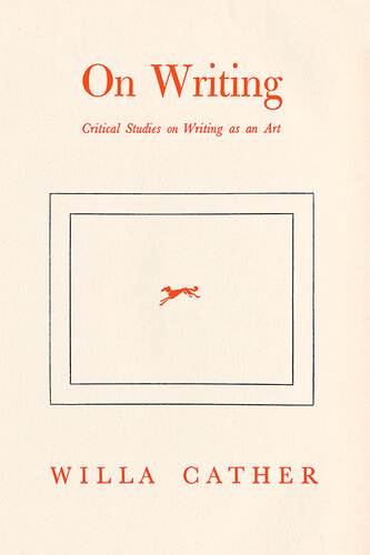 Willa Cather On Writing Critical Studies On Writing As An Art Willa Cather