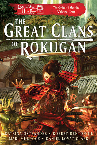 The Great Clans Of Rokugan The Collected Novellas Volume 1 Katrina Ostrander Robert Denton Iii Mari Murdock Daniel Lovat Clark