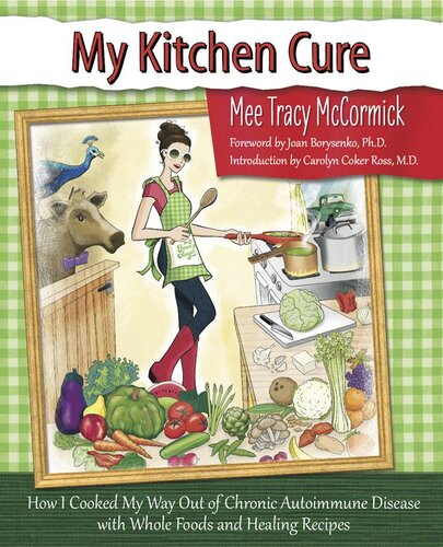 My Kitchen Cure How I Cooked My Way Out Of Chronic Autoimmune Disease Tracy Mee Mccormick