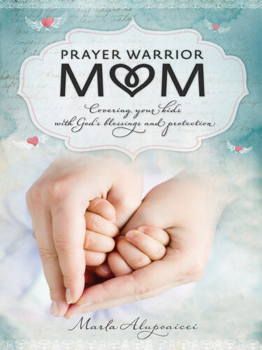 Prayer Warrior Mom Covering Your Kids With Gods Blessings And Protection Marla Alupoaicei