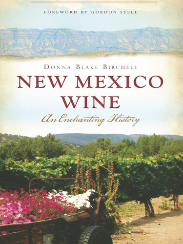 New Mexico Wine An Enchanting History Donna Blake Birchell