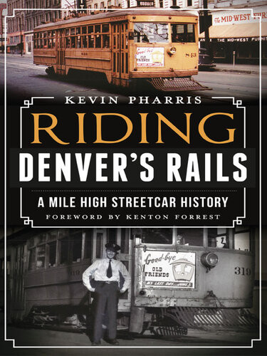 Riding Denvers Rails A Milehigh Streetcar History Kevin Pharris