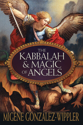 The Kabbalah Magic Of Angels Migene Gonzlezwippler